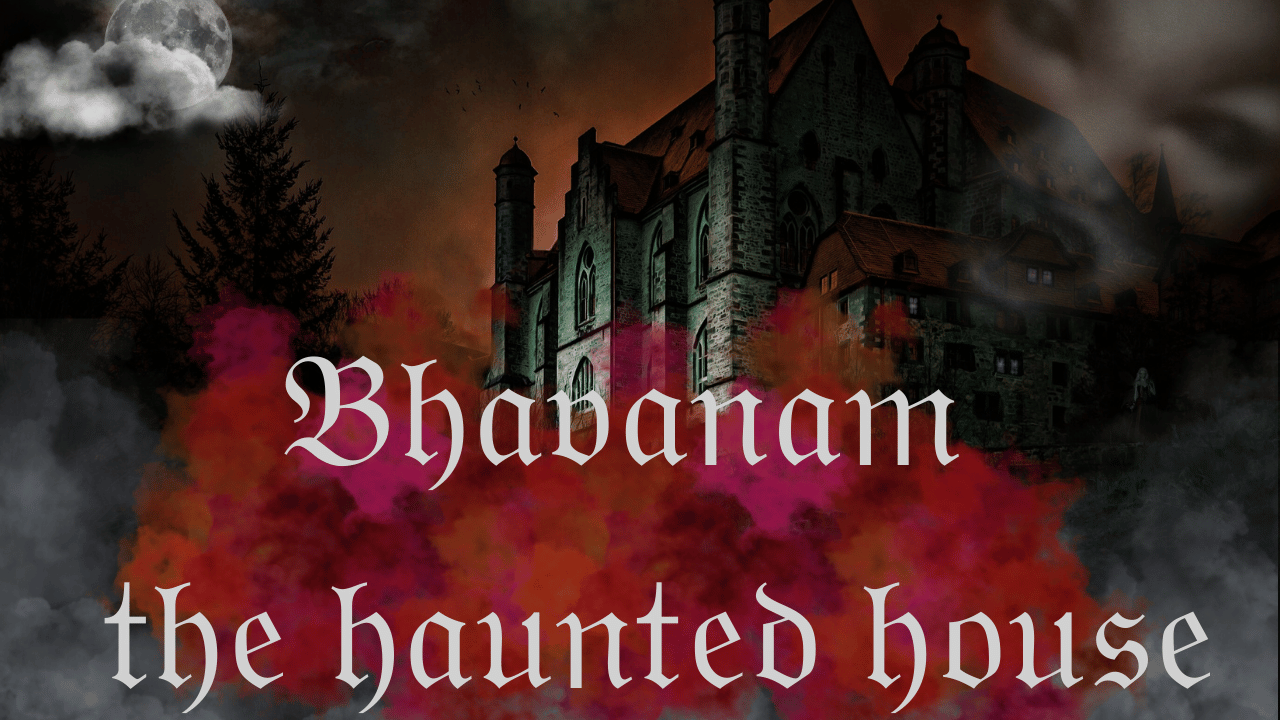 Bhavanam - The Haunted House